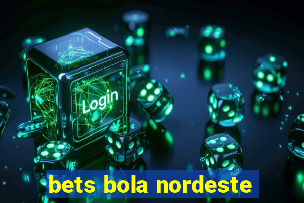 bets bola nordeste